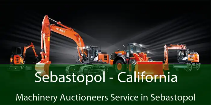 Sebastopol - California Machinery Auctioneers Service in Sebastopol