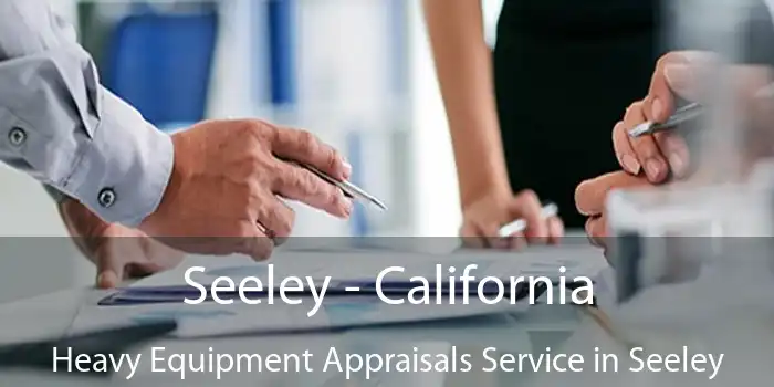 Seeley - California Heavy Equipment Appraisals Service in Seeley