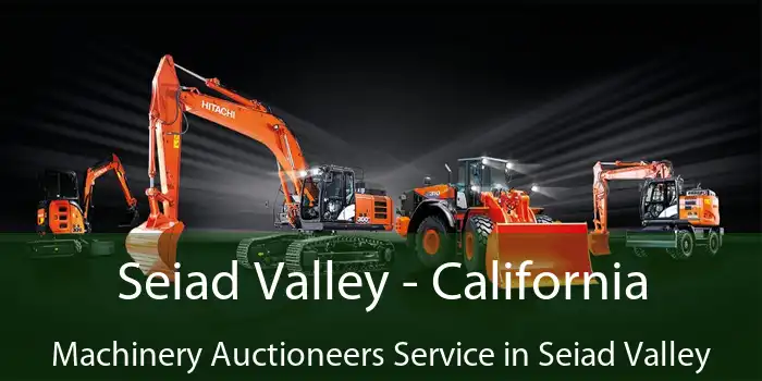 Seiad Valley - California Machinery Auctioneers Service in Seiad Valley