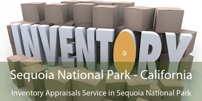 Sequoia National Park - California Inventory Appraisals Service in Sequoia National Park