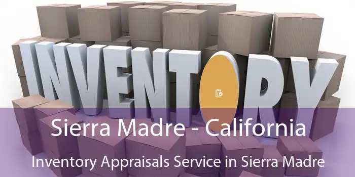 Sierra Madre - California Inventory Appraisals Service in Sierra Madre