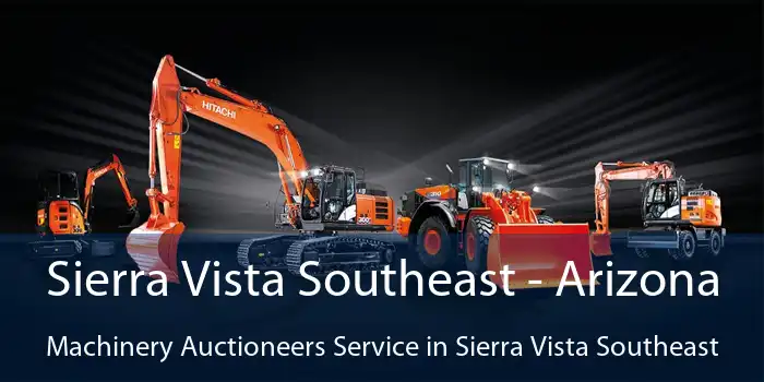 Sierra Vista Southeast - Arizona Machinery Auctioneers Service in Sierra Vista Southeast