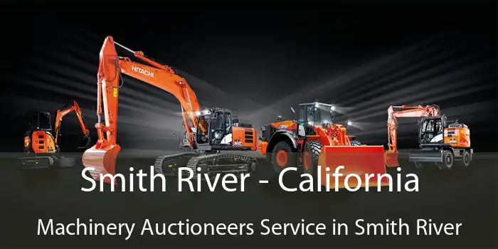 Smith River - California Machinery Auctioneers Service in Smith River