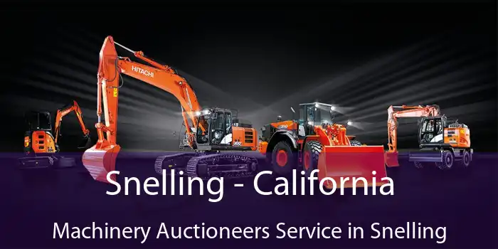 Snelling - California Machinery Auctioneers Service in Snelling