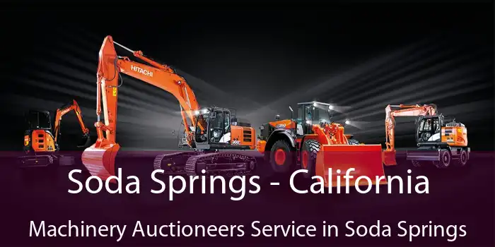 Soda Springs - California Machinery Auctioneers Service in Soda Springs