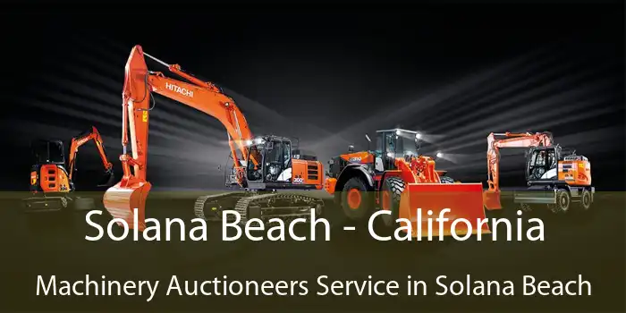 Solana Beach - California Machinery Auctioneers Service in Solana Beach