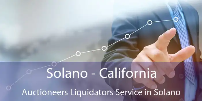 Solano - California Auctioneers Liquidators Service in Solano