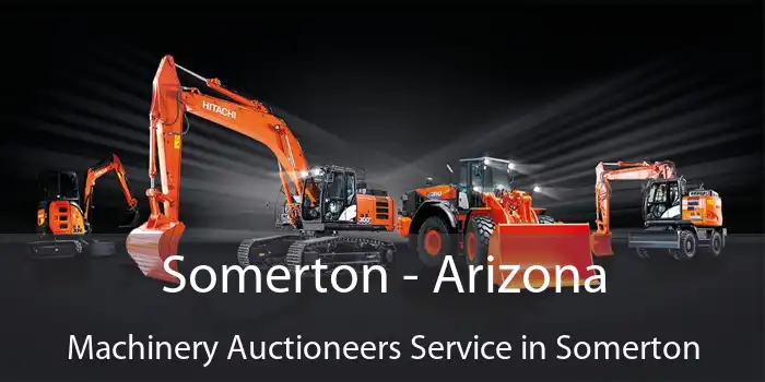 Somerton - Arizona Machinery Auctioneers Service in Somerton