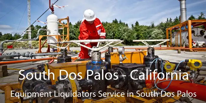 South Dos Palos - California Equipment Liquidators Service in South Dos Palos