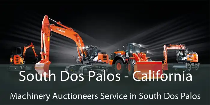 South Dos Palos - California Machinery Auctioneers Service in South Dos Palos