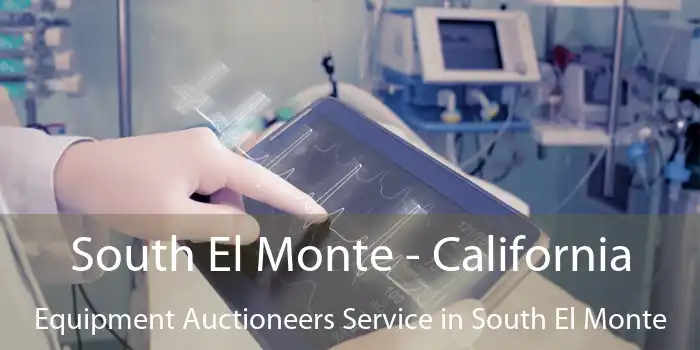 South El Monte - California Equipment Auctioneers Service in South El Monte