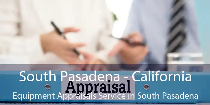 South Pasadena - California Equipment Appraisals Service in South Pasadena