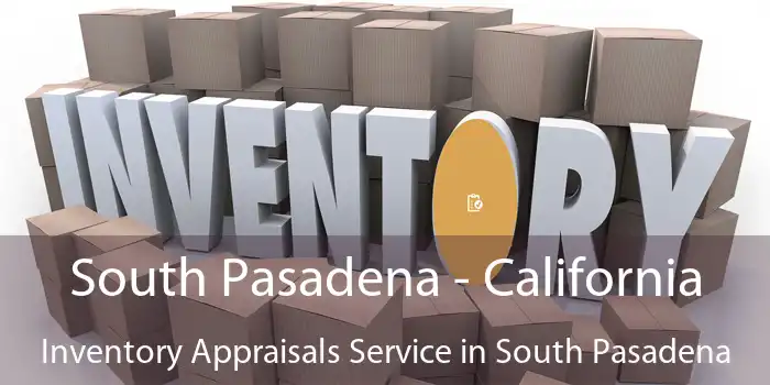 South Pasadena - California Inventory Appraisals Service in South Pasadena