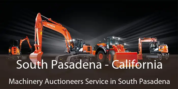 South Pasadena - California Machinery Auctioneers Service in South Pasadena