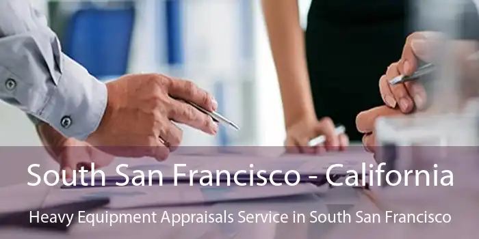 South San Francisco - California Heavy Equipment Appraisals Service in South San Francisco