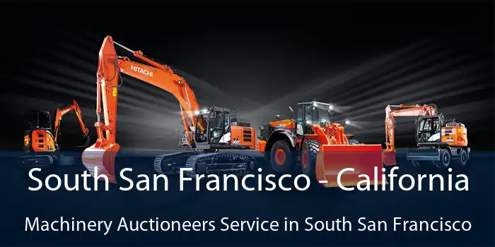 South San Francisco - California Machinery Auctioneers Service in South San Francisco