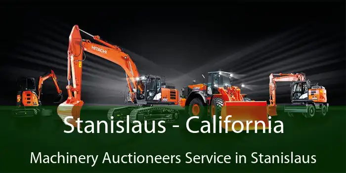 Stanislaus - California Machinery Auctioneers Service in Stanislaus