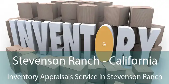 Stevenson Ranch - California Inventory Appraisals Service in Stevenson Ranch