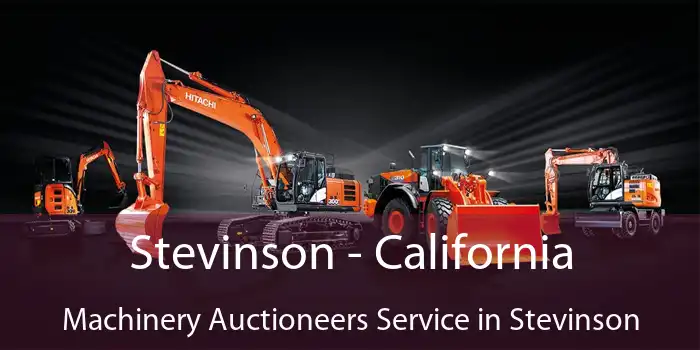 Stevinson - California Machinery Auctioneers Service in Stevinson