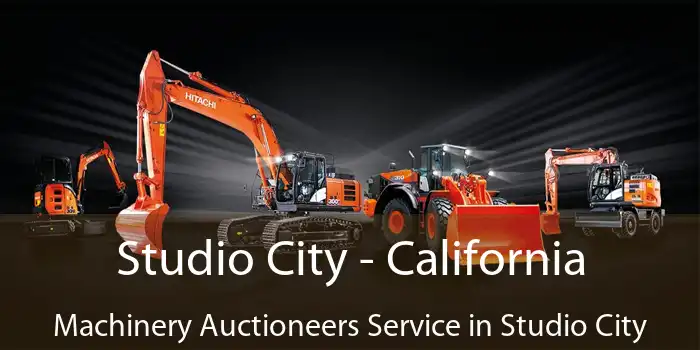 Studio City - California Machinery Auctioneers Service in Studio City