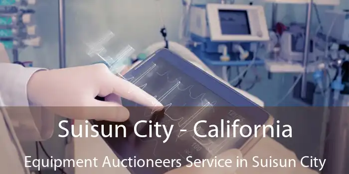 Suisun City - California Equipment Auctioneers Service in Suisun City