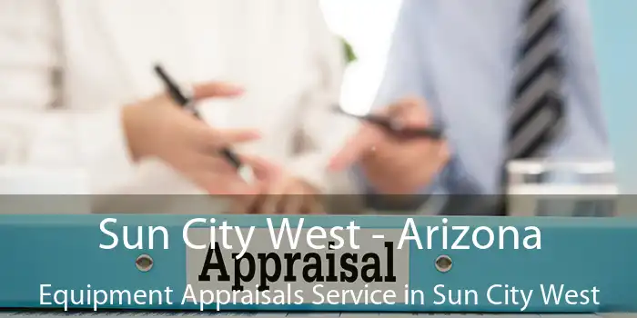 Sun City West - Arizona Equipment Appraisals Service in Sun City West