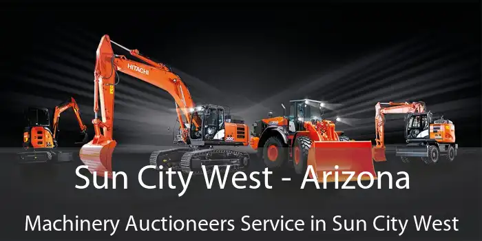 Sun City West - Arizona Machinery Auctioneers Service in Sun City West