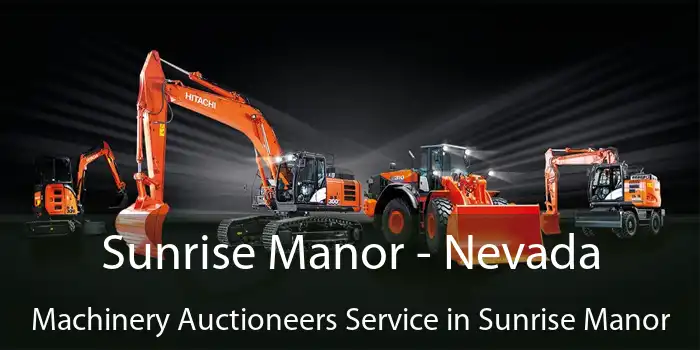 Sunrise Manor - Nevada Machinery Auctioneers Service in Sunrise Manor