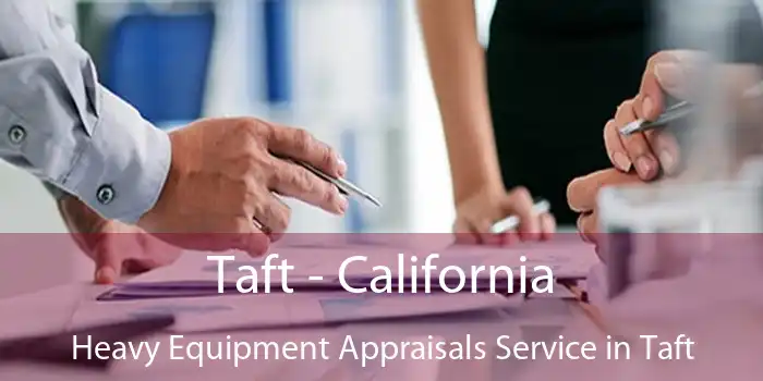 Taft - California Heavy Equipment Appraisals Service in Taft