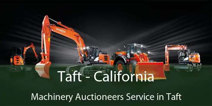 Taft - California Machinery Auctioneers Service in Taft