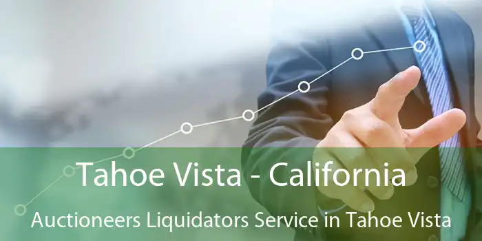 Tahoe Vista - California Auctioneers Liquidators Service in Tahoe Vista