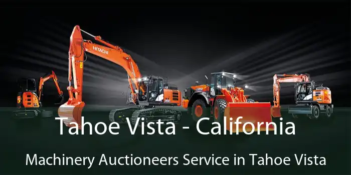 Tahoe Vista - California Machinery Auctioneers Service in Tahoe Vista