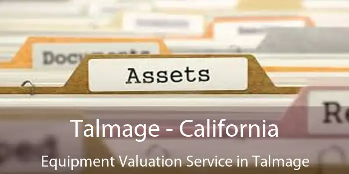 Talmage - California Equipment Valuation Service in Talmage