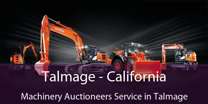 Talmage - California Machinery Auctioneers Service in Talmage