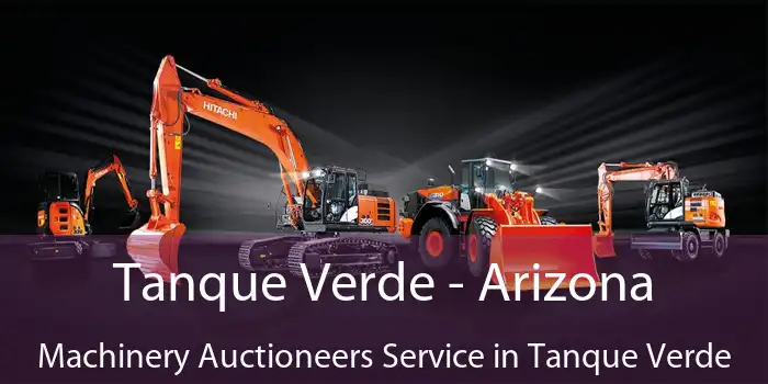 Tanque Verde - Arizona Machinery Auctioneers Service in Tanque Verde