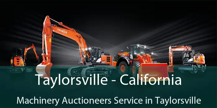 Taylorsville - California Machinery Auctioneers Service in Taylorsville