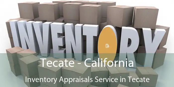 Tecate - California Inventory Appraisals Service in Tecate