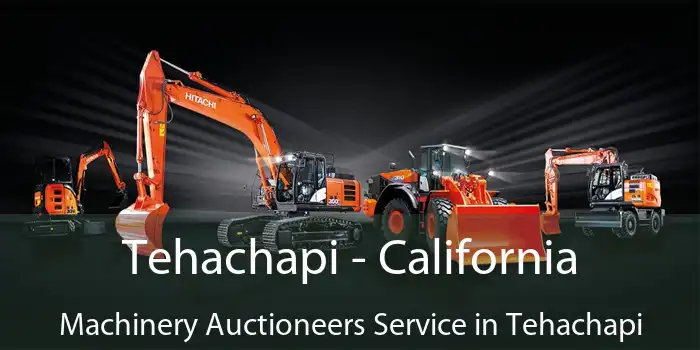 Tehachapi - California Machinery Auctioneers Service in Tehachapi