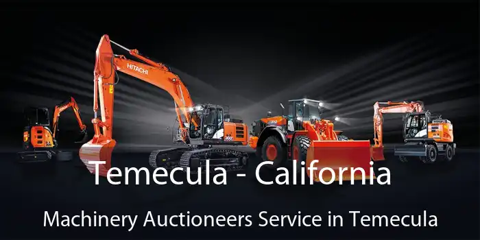 Temecula - California Machinery Auctioneers Service in Temecula