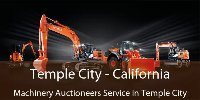 Temple City - California Machinery Auctioneers Service in Temple City