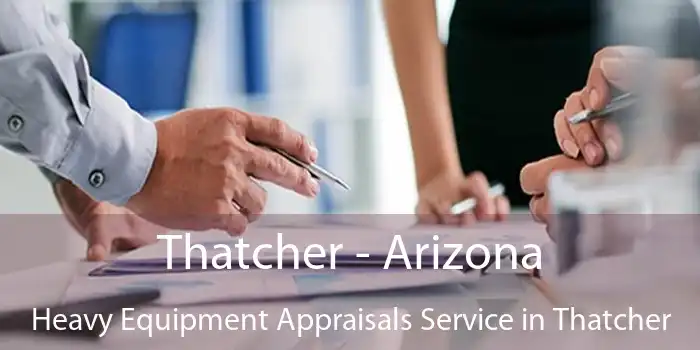 Thatcher - Arizona Heavy Equipment Appraisals Service in Thatcher