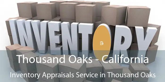 Thousand Oaks - California Inventory Appraisals Service in Thousand Oaks