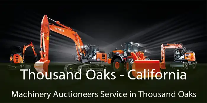 Thousand Oaks - California Machinery Auctioneers Service in Thousand Oaks