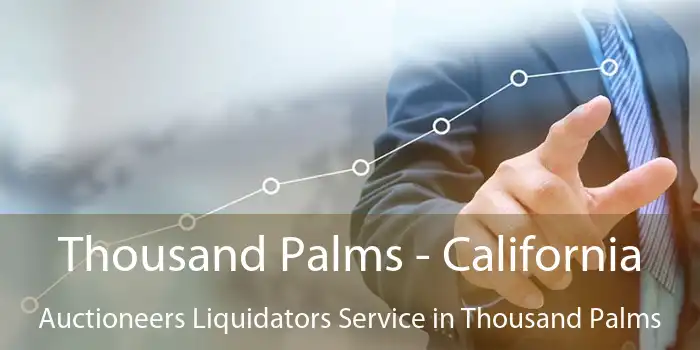 Thousand Palms - California Auctioneers Liquidators Service in Thousand Palms