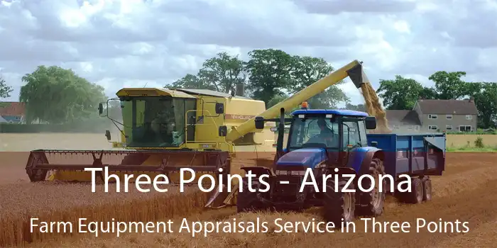 Three Points - Arizona Farm Equipment Appraisals Service in Three Points