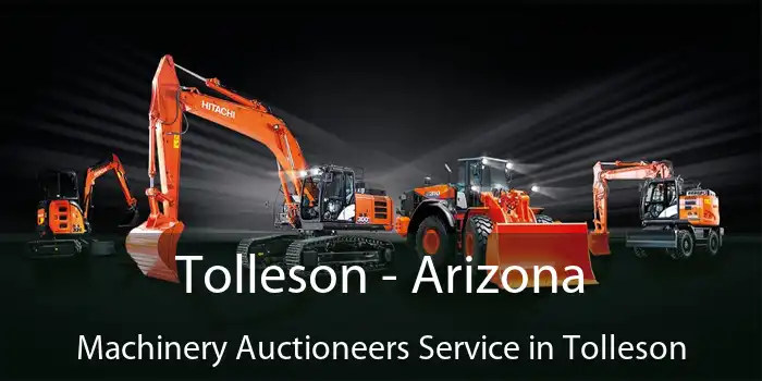 Tolleson - Arizona Machinery Auctioneers Service in Tolleson