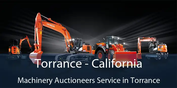 Torrance - California Machinery Auctioneers Service in Torrance