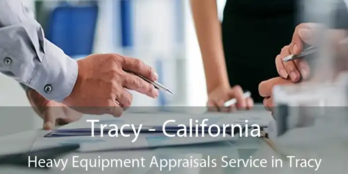 Tracy - California Heavy Equipment Appraisals Service in Tracy