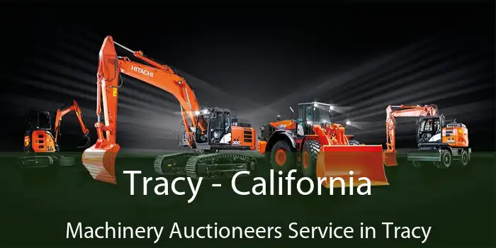 Tracy - California Machinery Auctioneers Service in Tracy