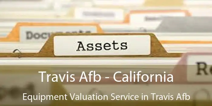 Travis Afb - California Equipment Valuation Service in Travis Afb